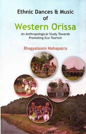 Ethnic Dances And Music Of Western Orissa An Anthropological Study Towards Promoting Eco-Tourism