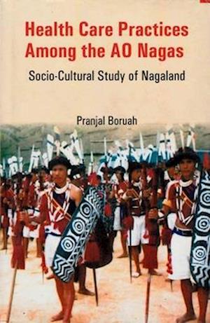 Health Care Practices among the Ao Nagas: Socio-Cultural Study of Nagaland