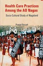 Health Care Practices among the Ao Nagas: Socio-Cultural Study of Nagaland