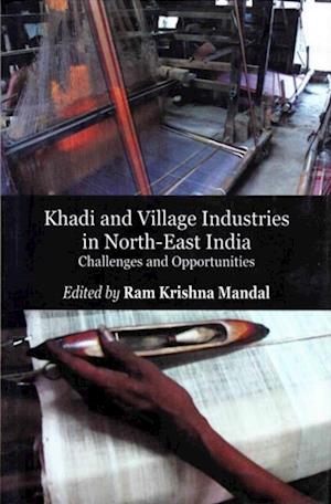 Khadi and Village Industries in North-East India: Challenges and Opportunities