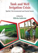 Tank and Well Irrigation Crisis Spatial, Environmental and Social Issues Cases in Puducherry and Villupuram Districts (South India)