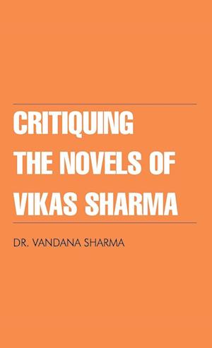 Critiquing The Novels of Vikas Sharma