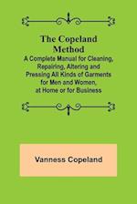The Copeland Method; A Complete Manual for Cleaning, Repairing, Altering and Pressing All Kinds of Garments for Men and Women, at Home or for Business
