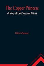 The Copper Princess; A Story of Lake Superior Mines 