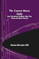 The Corner House Girls; How they moved to Milton, what they found, and what they did 