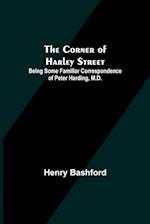 The Corner of Harley Street; Being Some Familiar Correspondence of Peter Harding, M.D. 