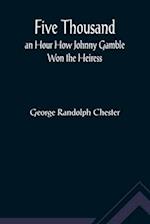 Five Thousand an Hour How Johnny Gamble Won the Heiress 