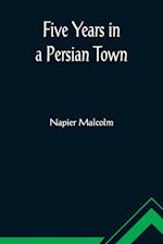 Five Years in a Persian Town 