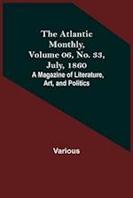 The Atlantic Monthly, Volume 06, No. 33, July, 1860; A Magazine of Literature, Art, and Politics 