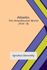 Atlantis, The Antediluvian World (Part - II)