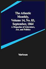 The Atlantic Monthly, Volume 14, No. 83, September, 1864; A Magazine of Literature, Art, and Politics 
