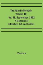 The Atlantic Monthly, Volume 10, No. 59, September, 1862; A Magazine of Literature, Art, and Politics 