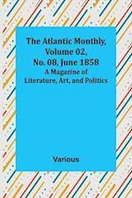 The Atlantic Monthly, Volume 02, No. 08, June 1858 ; A Magazine of Literature, Art, and Politics 