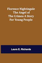 Florence Nightingale the Angel of the Crimea A Story for Young People 