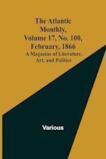 The Atlantic Monthly, Volume 17, No. 100, February, 1866; A Magazine of Literature, Art, and Politics 