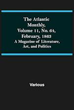 The Atlantic Monthly, Volume 11, No. 64, February, 1863; A Magazine of Literature, Art, and Politics 