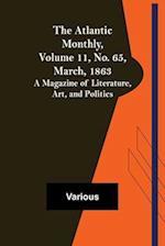 The Atlantic Monthly, Volume 11, No. 65, March, 1863; A Magazine of Literature, Art, and Politics 