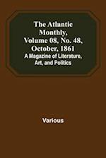 The Atlantic Monthly, Volume 08, No. 48, October, 1861; A Magazine of Literature, Art, and Politics 