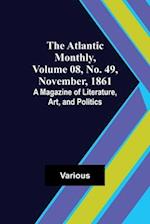 The Atlantic Monthly, Volume 08, No. 49, November, 1861; A Magazine of Literature, Art, and Politics 