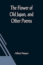 The Flower of Old Japan, and Other Poems 