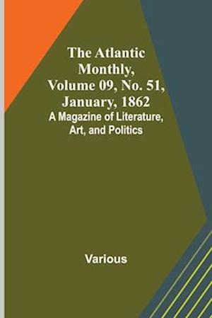 The Atlantic Monthly, Volume 09, No. 51, January, 1862; A Magazine of Literature, Art, and Politics