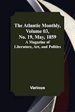 The Atlantic Monthly, Volume 03, No. 19, May, 1859 ; A Magazine of Literature, Art, and Politics 