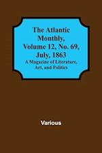 The Atlantic Monthly, Volume 12, No. 69, July, 1863; A Magazine of Literature, Art, and Politics 