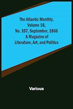 The Atlantic Monthly, Volume 18, No. 107, September, 1866; A Magazine of Literature, Art, and Politics 
