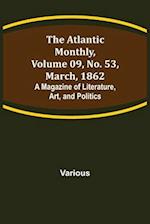 The Atlantic Monthly, Volume 09, No. 53, March, 1862; A Magazine of Literature, Art, and Politics 