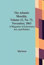 The Atlantic Monthly, Volume 12, No. 73, November, 1863; A Magazine of Literature, Art, and Politics 