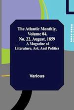 The Atlantic Monthly, Volume 04, No. 22, August, 1859 ; A Magazine of Literature, Art, and Politics 