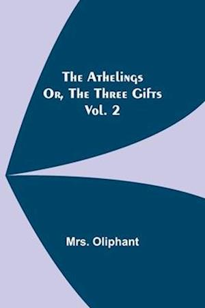 The Athelings; or, the Three Gifts. Vol. 2