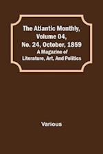 The Atlantic Monthly, Volume 04, No. 24, October, 1859; A Magazine of Literature, Art, and Politics 