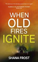 When Old Fires Ignite 