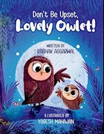 Don't Be Upset, Lovely Owlet!