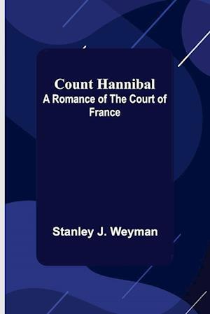 Count Hannibal; A Romance of the Court of France