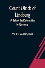 Count Ulrich of Lindburg; A Tale of the Reformation in Germany