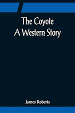 The Coyote; A Western Story 