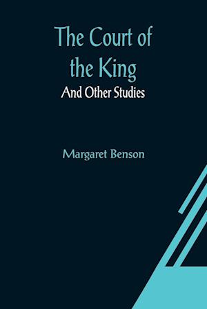 The Court of the King; And Other Studies