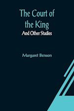 The Court of the King; And Other Studies 