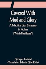 Covered With Mud and Glory; A Machine Gun Company in Action ("Ma Mitrailleuse") 