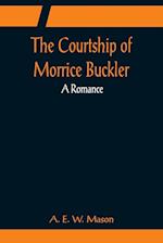 The Courtship of Morrice Buckler; A Romance 