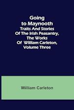 Going to Maynooth; Traits and Stories of the Irish Peasantry, The Works of William Carleton, Volume Three 