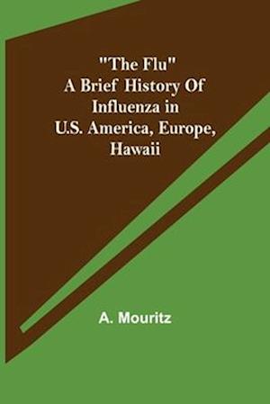 "The Flu" a brief history of influenza in U.S. America, Europe, Hawaii