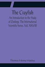 The Crayfish; An Introduction to the Study of Zoology. The International Scientific Series, Vol. XXVIII 