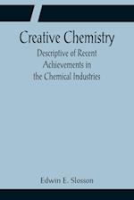Creative Chemistry; Descriptive of Recent Achievements in the Chemical Industries 