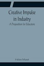 Creative Impulse in Industry; A Proposition for Educators 