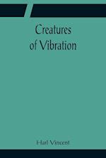 Creatures of Vibration 