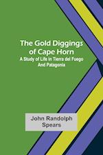 The Gold Diggings of Cape Horn: A Study of Life in Tierra del Fuego and Patagonia 