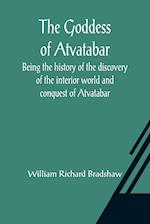 The Goddess of Atvatabar; Being the history of the discovery of the interior world and conquest of Atvatabar 